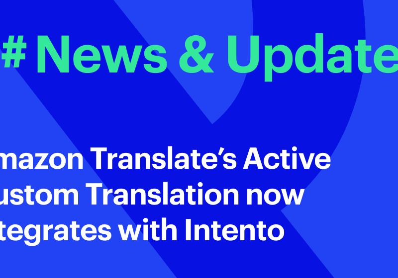 Amazon Translate’s Active Custom Translation now integrates with Intento for higher-quality translations in numerous use cases