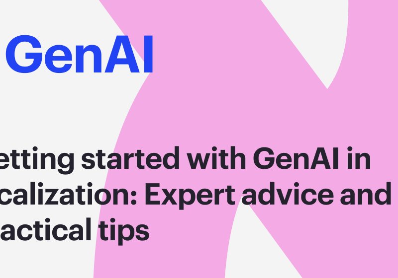 Getting started with GenAI in localization: Expert advice and practical tips