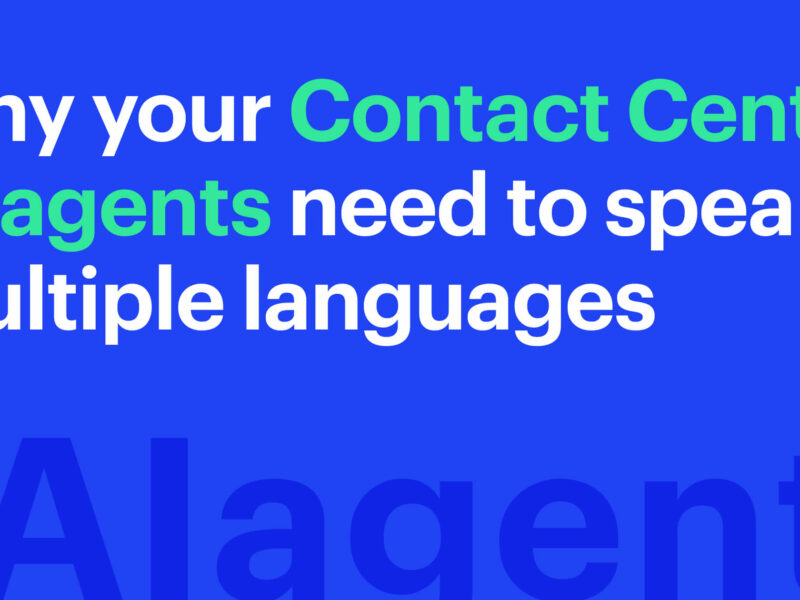 Why your Contact Center AI agents need to speak multiple languages